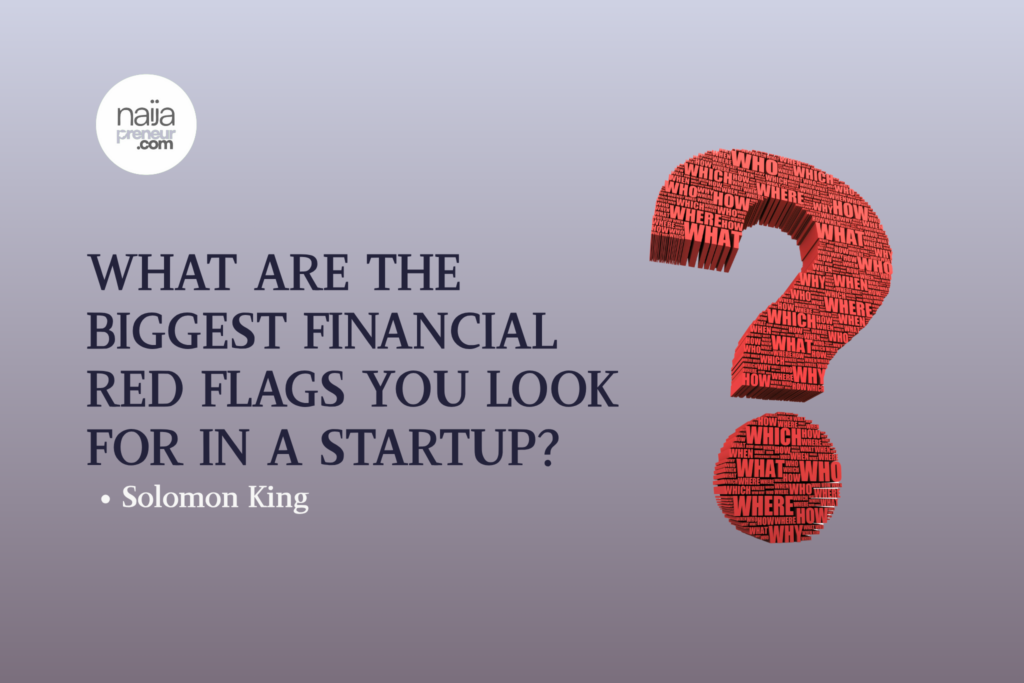 What are the biggest financial red flags you look for in a startup? What are the biggest financial red flags you look for in a startup?
