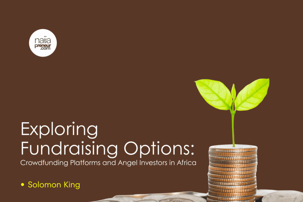 Exploring Fundraising Options: Crowdfunding Platforms and Angel Investors in Africa Exploring Fundraising Options: Crowdfunding Platforms and Angel Investors in Africa